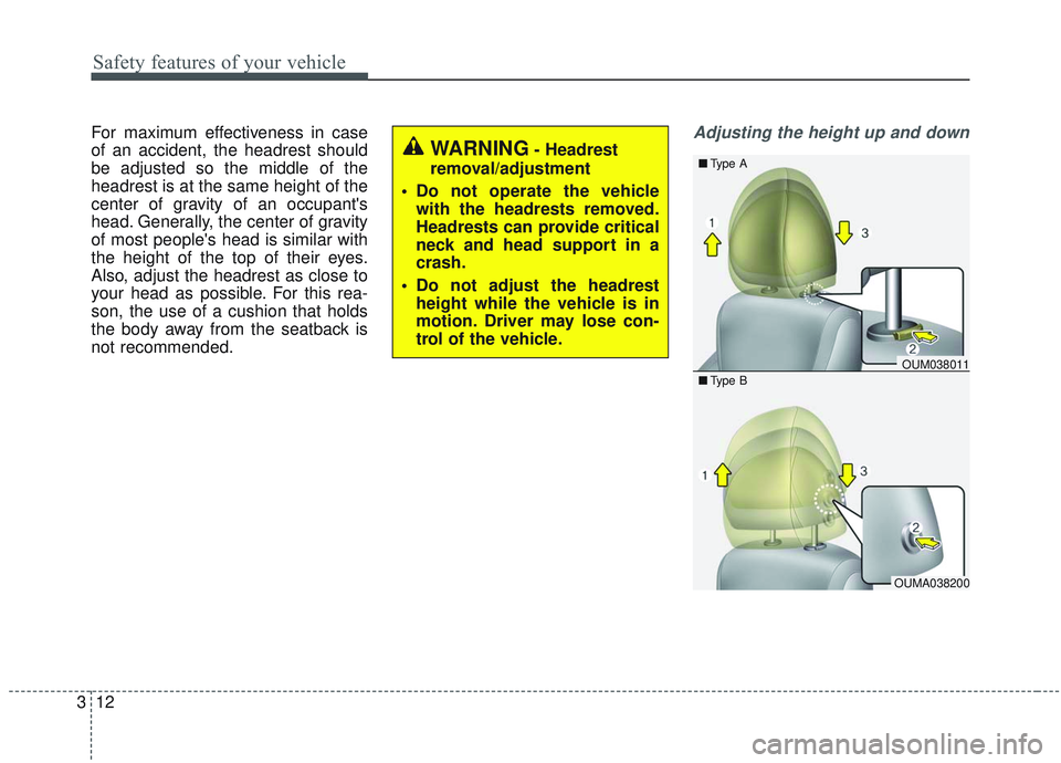 KIA SORENTO 2019  Owners Manual Safety features of your vehicle
12
3
For maximum effectiveness in case
of an accident, the headrest should
be adjusted so the middle of the
headrest is at the same height of the
center of gravity of a