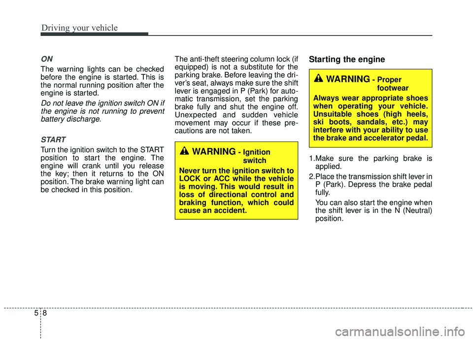 KIA SORENTO 2019 Owners Manual Driving your vehicle
85
ON
The warning lights can be checked
before the engine is started. This is
the normal running position after the
engine is started.
Do not leave the ignition switch ON ifthe en KIA SORENTO 2019 Owners Manual Driving your vehicle
85
ON
The warning lights can be checked
before the engine is started. This is
the normal running position after the
engine is started.
Do not leave the ignition switch ON ifthe en