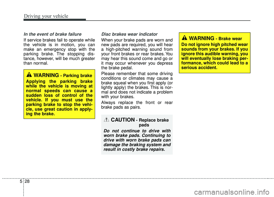 KIA SORENTO 2019 Owners Manual Driving your vehicle
28
5
In the event of brake failure
If service brakes fail to operate while
the vehicle is in motion, you can
make an emergency stop with the
parking brake. The stopping dis-
tanc KIA SORENTO 2019 Owners Manual Driving your vehicle
28
5
In the event of brake failure
If service brakes fail to operate while
the vehicle is in motion, you can
make an emergency stop with the
parking brake. The stopping dis-
tanc