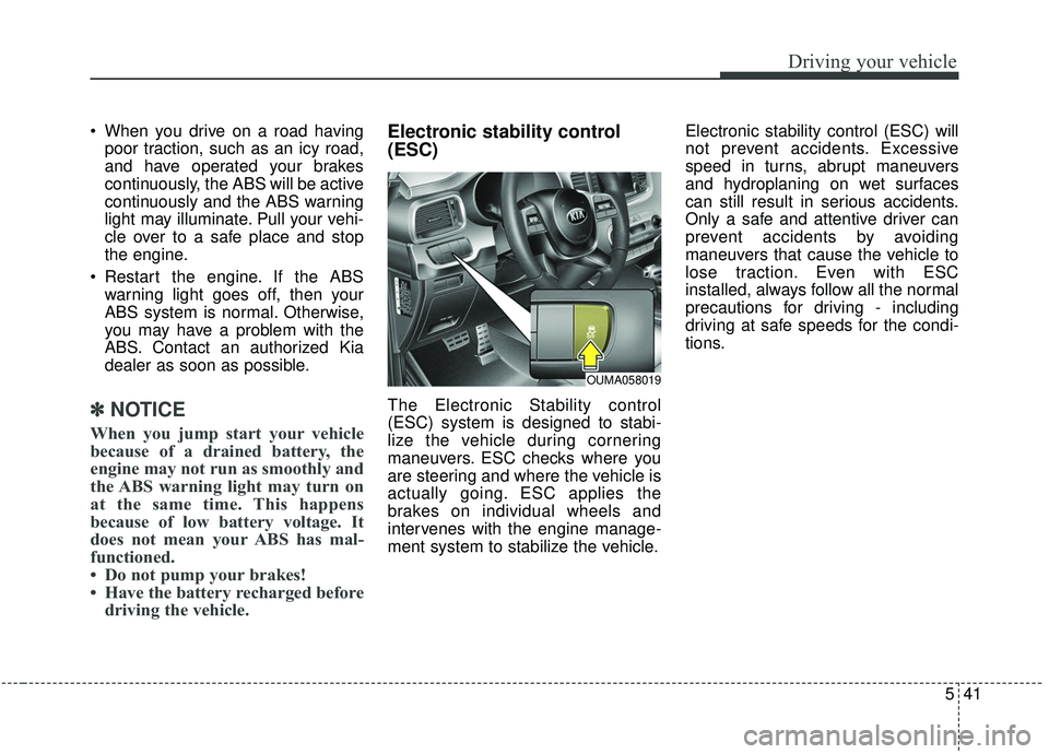KIA SORENTO 2019 Owners Manual 541
Driving your vehicle
When you drive on a road havingpoor traction, such as an icy road,
and have operated your brakes
continuously, the ABS will be active
continuously and the ABS warning
light m KIA SORENTO 2019 Owners Manual 541
Driving your vehicle
When you drive on a road havingpoor traction, such as an icy road,
and have operated your brakes
continuously, the ABS will be active
continuously and the ABS warning
light m