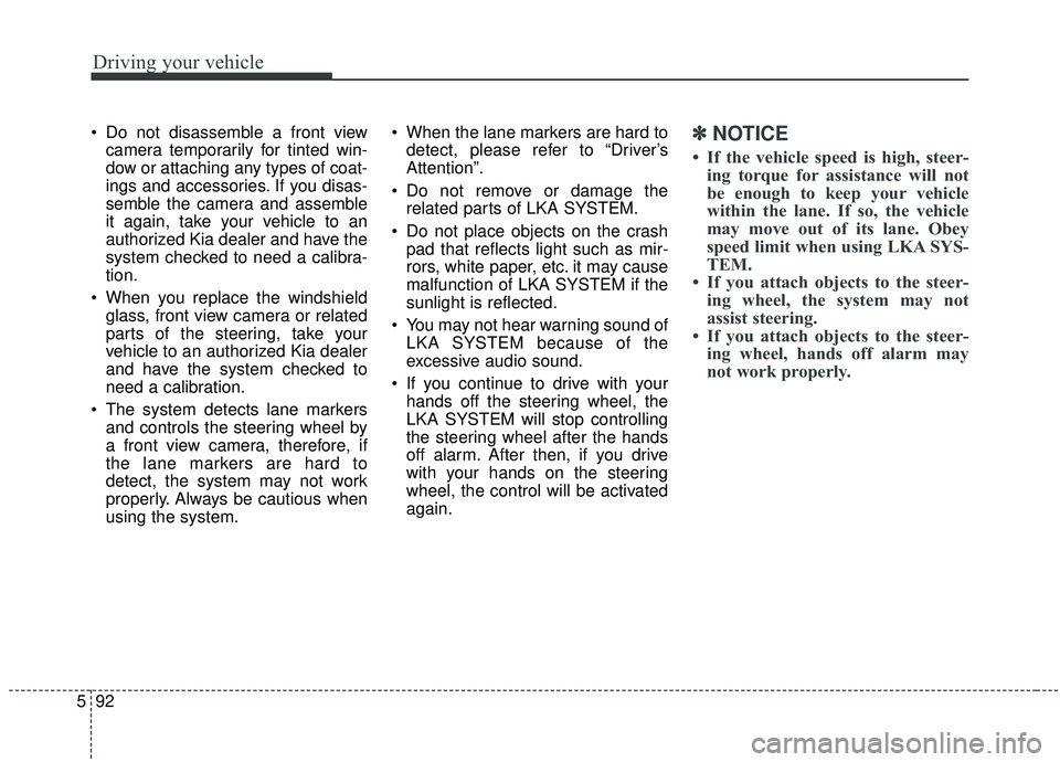 KIA SORENTO 2019 Owners Manual Driving your vehicle
92
5
Do not disassemble a front view
camera temporarily for tinted win-
dow or attaching any types of coat-
ings and accessories. If you disas-
semble the camera and assemble
it KIA SORENTO 2019 Owners Manual Driving your vehicle
92
5
Do not disassemble a front view
camera temporarily for tinted win-
dow or attaching any types of coat-
ings and accessories. If you disas-
semble the camera and assemble
it