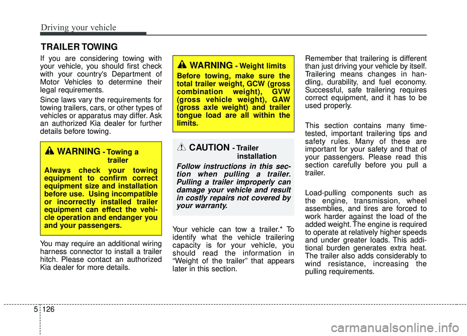 KIA SORENTO 2019 Owners Manual Driving your vehicle
126
5
If you are considering towing with
your vehicle, you should first check
with your countrys Department of
Motor Vehicles to determine their
legal requirements.
Since laws va KIA SORENTO 2019 Owners Manual Driving your vehicle
126
5
If you are considering towing with
your vehicle, you should first check
with your countrys Department of
Motor Vehicles to determine their
legal requirements.
Since laws va
