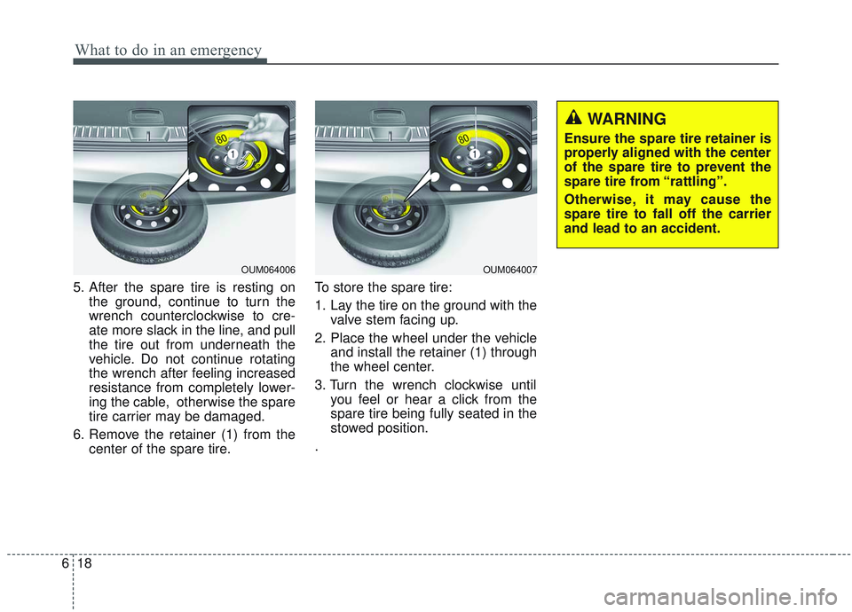 KIA SORENTO 2019 Owners Manual What to do in an emergency
18
6
5. After the spare tire is resting on
the ground, continue to turn the
wrench counterclockwise to cre-
ate more slack in the line, and pull
the tire out from underneath KIA SORENTO 2019 Owners Manual What to do in an emergency
18
6
5. After the spare tire is resting on
the ground, continue to turn the
wrench counterclockwise to cre-
ate more slack in the line, and pull
the tire out from underneath