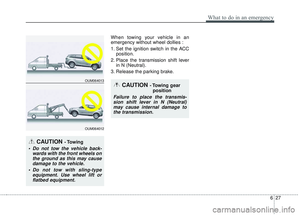 KIA SORENTO 2019 Owners Manual 627
What to do in an emergency
When towing your vehicle in an
emergency without wheel dollies :
1. Set the ignition switch in the ACCposition.
2. Place the transmission shift lever in N (Neutral).
3. KIA SORENTO 2019 Owners Manual 627
What to do in an emergency
When towing your vehicle in an
emergency without wheel dollies :
1. Set the ignition switch in the ACCposition.
2. Place the transmission shift lever in N (Neutral).
3.