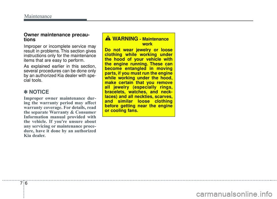 KIA SORENTO 2019 Owners Manual Maintenance
67
Owner maintenance precau-
tions
Improper or incomplete service may
result in problems. This section gives
instructions only for the maintenance
items that are easy to perform.
As expl KIA SORENTO 2019 Owners Manual Maintenance
67
Owner maintenance precau-
tions
Improper or incomplete service may
result in problems. This section gives
instructions only for the maintenance
items that are easy to perform.
As expl