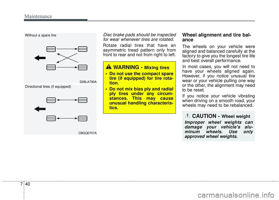 KIA SORENTO 2019  Owners Manual Maintenance
40
7
Disc brake pads should be inspected
for wear whenever tires are rotated.
Rotate radial tires that have an
asymmetric tread pattern only from
front to rear and not from right to left.

