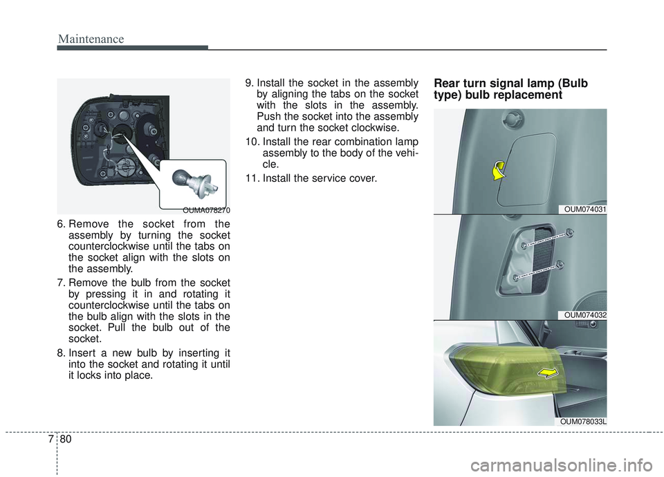 KIA SORENTO 2019 Owners Manual Maintenance
80
7
6. Remove the socket from the
assembly by turning the socket
counterclockwise until the tabs on
the socket align with the slots on
the assembly.
7. Remove the bulb from the socket by KIA SORENTO 2019 Owners Manual Maintenance
80
7
6. Remove the socket from the
assembly by turning the socket
counterclockwise until the tabs on
the socket align with the slots on
the assembly.
7. Remove the bulb from the socket by