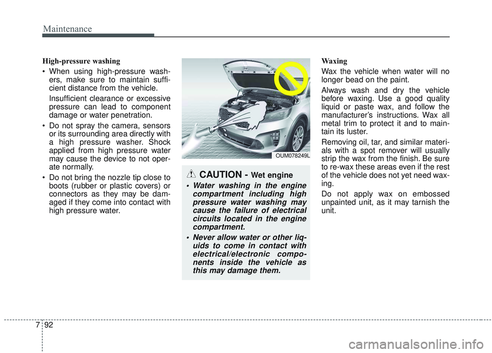 KIA SORENTO 2019 Owners Manual Maintenance
92
7
High-pressure washing
When using high-pressure wash-
ers, make sure to maintain suffi-
cient distance from the vehicle.
Insufficient clearance or excessive
pressure can lead to compo KIA SORENTO 2019 Owners Manual Maintenance
92
7
High-pressure washing
When using high-pressure wash-
ers, make sure to maintain suffi-
cient distance from the vehicle.
Insufficient clearance or excessive
pressure can lead to compo