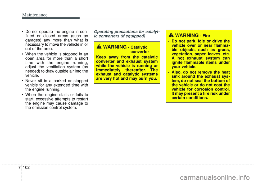 KIA SORENTO 2019 Owners Manual Maintenance
102
7
Do not operate the engine in con-
fined or closed areas (such as
garages) any more than what is
necessary to move the vehicle in or
out of the area.
When the vehicle is stopped in KIA SORENTO 2019 Owners Manual Maintenance
102
7
Do not operate the engine in con-
fined or closed areas (such as
garages) any more than what is
necessary to move the vehicle in or
out of the area.
When the vehicle is stopped in