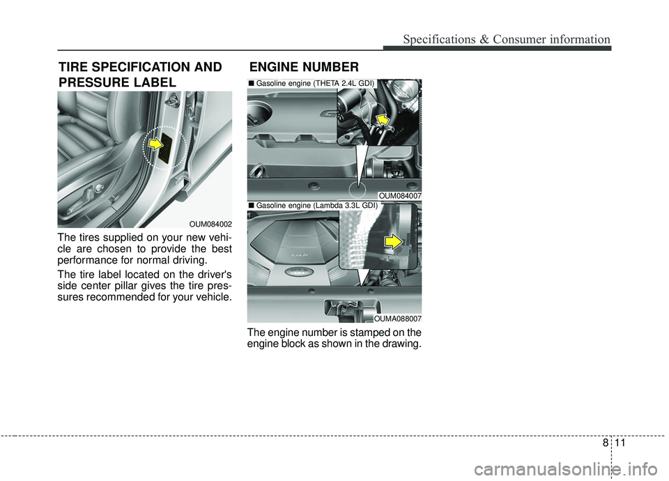 KIA SORENTO 2019 Owners Manual 811
Specifications & Consumer information
The tires supplied on your new vehi-
cle are chosen to provide the best
performance for normal driving.
The tire label located on the drivers
side center pil KIA SORENTO 2019 Owners Manual 811
Specifications & Consumer information
The tires supplied on your new vehi-
cle are chosen to provide the best
performance for normal driving.
The tire label located on the drivers
side center pil