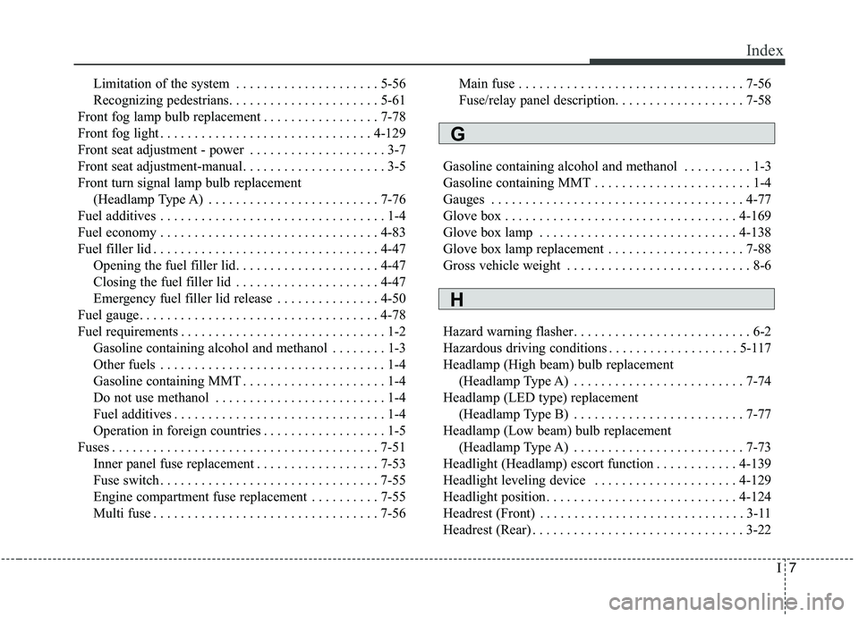 KIA SORENTO 2019  Owners Manual I7
Index
Limitation of the system . . . . . . . . . . . . . . . . . . . . . 5-56
Recognizing pedestrians. . . . . . . . . . . . . . . . . . . . . . 5-61
Front fog lamp bulb replacement . . . . . . . .