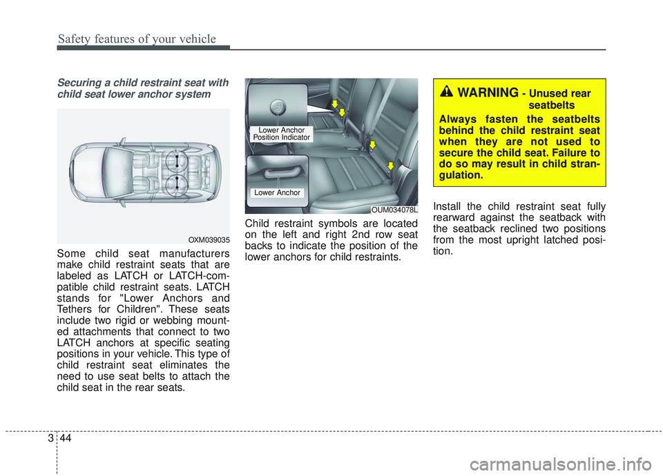 KIA SORENTO 2019 Repair Manual Safety features of your vehicle
44
3
Securing a child restraint seat with
child seat lower anchor system
Some child seat manufacturers
make child restraint seats that are
labeled as LATCH or LATCH-com KIA SORENTO 2019 Repair Manual Safety features of your vehicle
44
3
Securing a child restraint seat with
child seat lower anchor system
Some child seat manufacturers
make child restraint seats that are
labeled as LATCH or LATCH-com