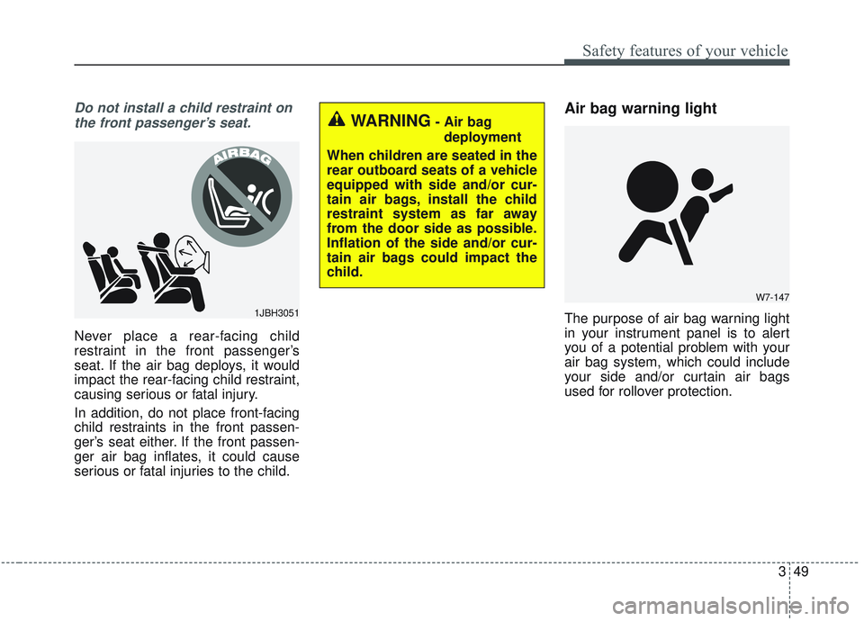 KIA SORENTO 2019 Repair Manual 349
Safety features of your vehicle
Do not install a child restraint onthe front passenger’s seat.
Never place a rear-facing child
restraint in the front passenger’s
seat. If the air bag deploys, KIA SORENTO 2019 Repair Manual 349
Safety features of your vehicle
Do not install a child restraint onthe front passenger’s seat.
Never place a rear-facing child
restraint in the front passenger’s
seat. If the air bag deploys,