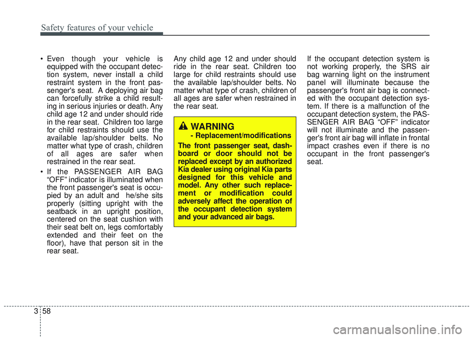 KIA SORENTO 2019 Manual PDF Safety features of your vehicle
58
3
Even though your vehicle is
equipped with the occupant detec-
tion system, never install a child
restraint system in the front pas-
sengers seat. A deploying air KIA SORENTO 2019 Manual PDF Safety features of your vehicle
58
3
Even though your vehicle is
equipped with the occupant detec-
tion system, never install a child
restraint system in the front pas-
sengers seat. A deploying air