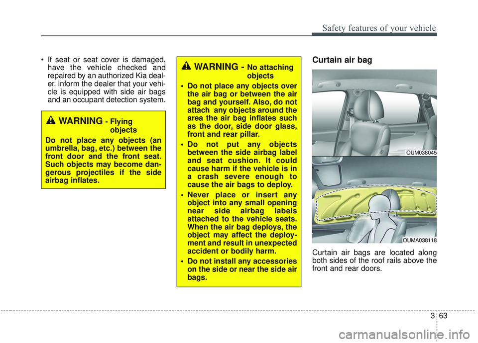 KIA SORENTO 2019 Manual PDF 363
Safety features of your vehicle
If seat or seat cover is damaged,have the vehicle checked and
repaired by an authorized Kia deal-
er. Inform the dealer that your vehi-
cle is equipped with side a KIA SORENTO 2019 Manual PDF 363
Safety features of your vehicle
If seat or seat cover is damaged,have the vehicle checked and
repaired by an authorized Kia deal-
er. Inform the dealer that your vehi-
cle is equipped with side a