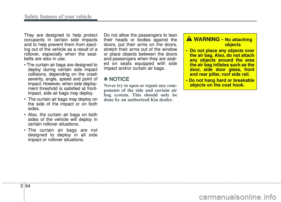 KIA SORENTO 2019 Manual Online Safety features of your vehicle
64
3
They are designed to help protect
occupants in certain side impacts
and to help prevent them from eject-
ing out of the vehicle as a result of a
rollover, especial KIA SORENTO 2019 Manual Online Safety features of your vehicle
64
3
They are designed to help protect
occupants in certain side impacts
and to help prevent them from eject-
ing out of the vehicle as a result of a
rollover, especial