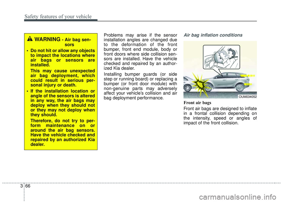 KIA SORENTO 2019 Manual Online Safety features of your vehicle
66
3
Problems may arise if the sensor
installation angles are changed due
to the deformation of the front
bumper, front end module, body or
front doors where side colli KIA SORENTO 2019 Manual Online Safety features of your vehicle
66
3
Problems may arise if the sensor
installation angles are changed due
to the deformation of the front
bumper, front end module, body or
front doors where side colli