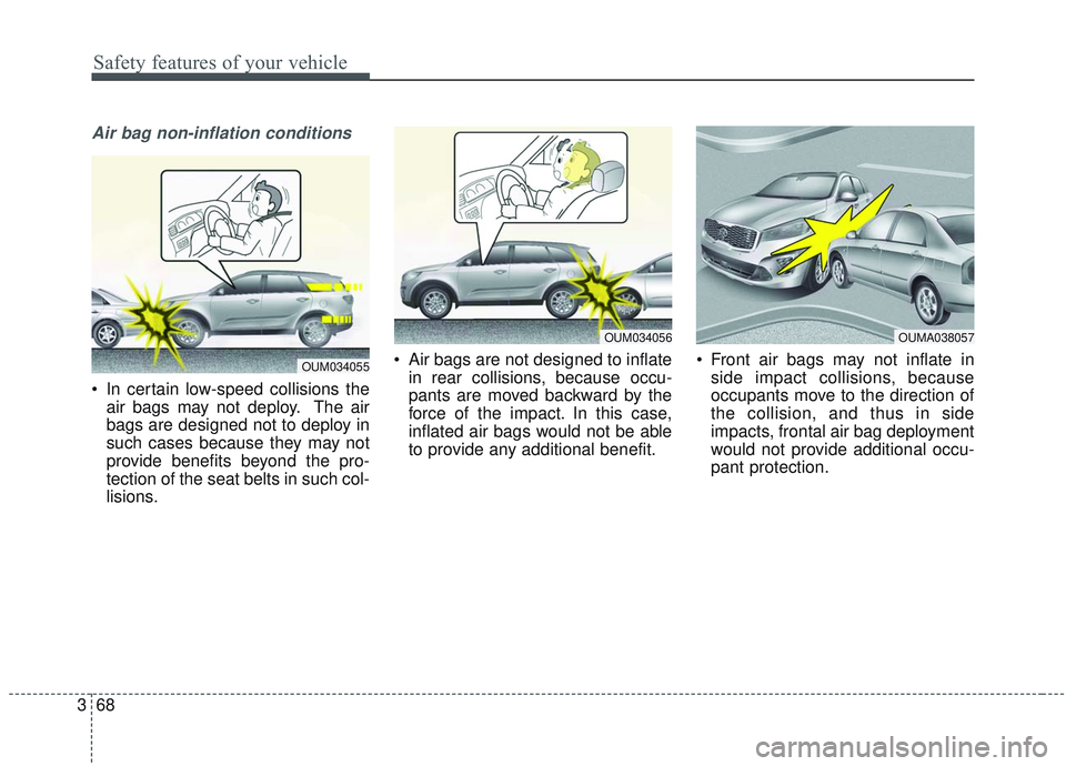 KIA SORENTO 2019 Manual Online Safety features of your vehicle
68
3
Air bag non-inflation conditions
In certain low-speed collisions the
air bags may not deploy. The air
bags are designed not to deploy in
such cases because they m KIA SORENTO 2019 Manual Online Safety features of your vehicle
68
3
Air bag non-inflation conditions
In certain low-speed collisions the
air bags may not deploy. The air
bags are designed not to deploy in
such cases because they m