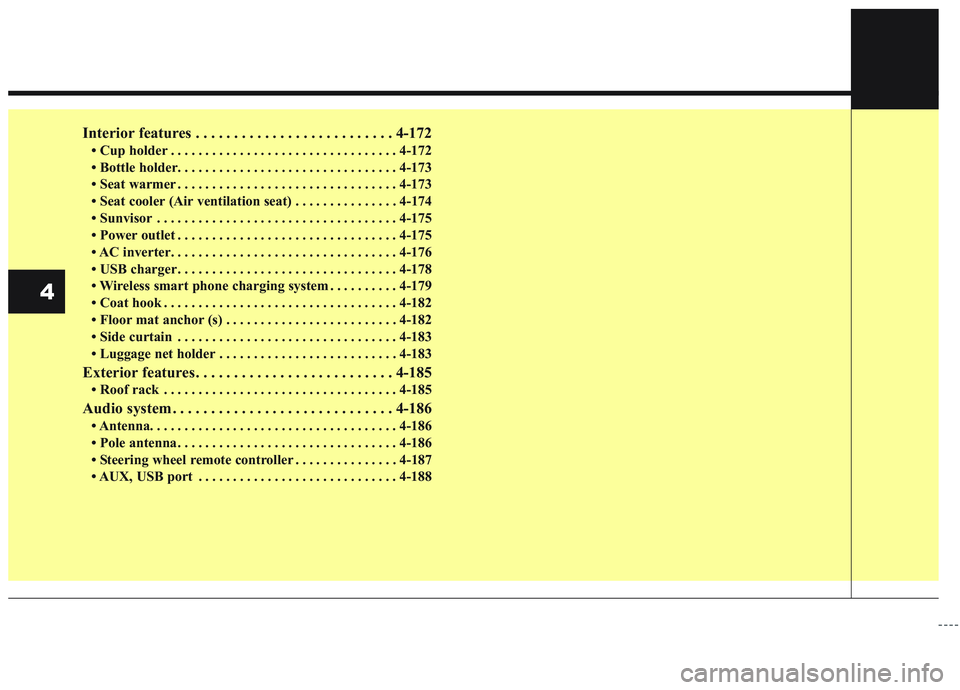 KIA SORENTO 2019  Owners Manual Interior features . . . . . . . . . . . . . . . . . . . . . . . . . . 4-172
• Cup holder . . . . . . . . . . . . . . . . . . . . . . . . . . . . . . . . . 4-172
• Bottle holder. . . . . . . . . . 