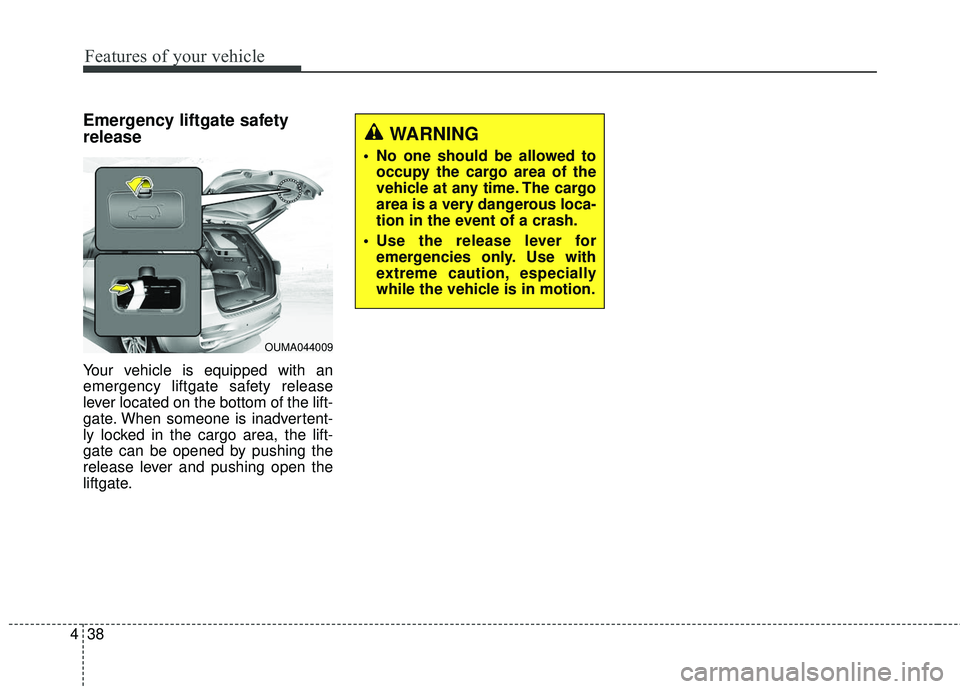 KIA SORENTO 2018 Owners Manual Features of your vehicle
38
4
Emergency liftgate safety
release
Your vehicle is equipped with an
emergency liftgate safety release
lever located on the bottom of the lift-
gate. When someone is inadve KIA SORENTO 2018 Owners Manual Features of your vehicle
38
4
Emergency liftgate safety
release
Your vehicle is equipped with an
emergency liftgate safety release
lever located on the bottom of the lift-
gate. When someone is inadve