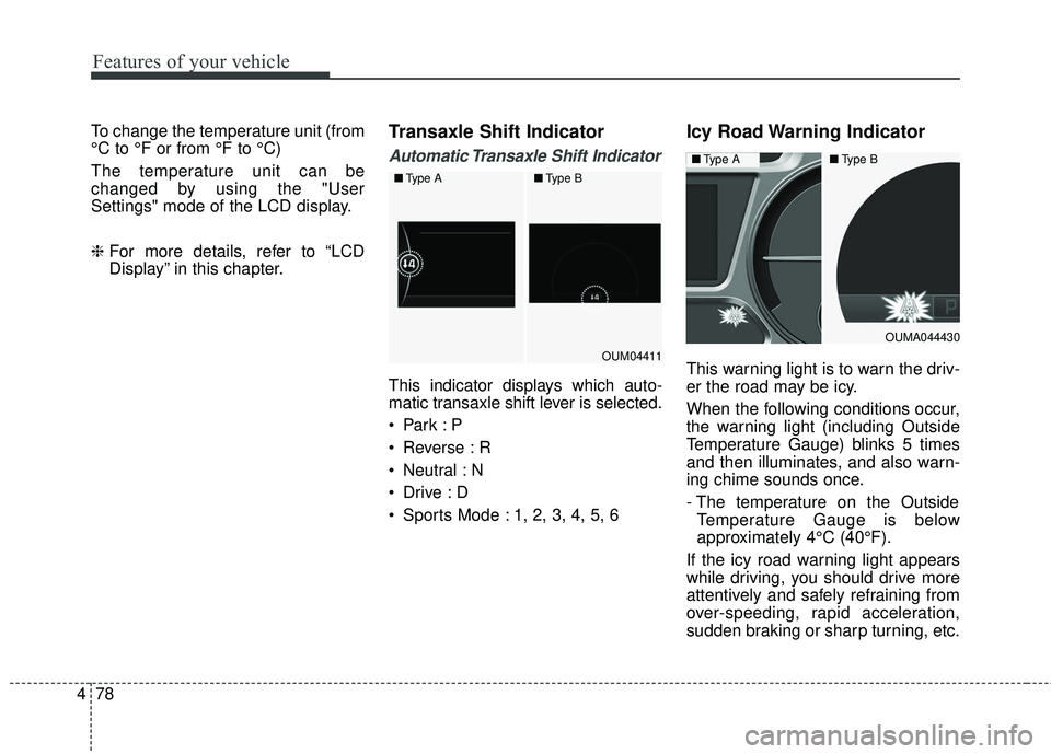 KIA SORENTO 2018 Owners Manual Features of your vehicle
78
4
To change the temperature unit (from
°C to °F or from °F to °C)
The temperature unit can be
changed by using the "User
Settings" mode of the LCD display.
❈ For more KIA SORENTO 2018 Owners Manual Features of your vehicle
78
4
To change the temperature unit (from
°C to °F or from °F to °C)
The temperature unit can be
changed by using the "User
Settings" mode of the LCD display.
❈ For more