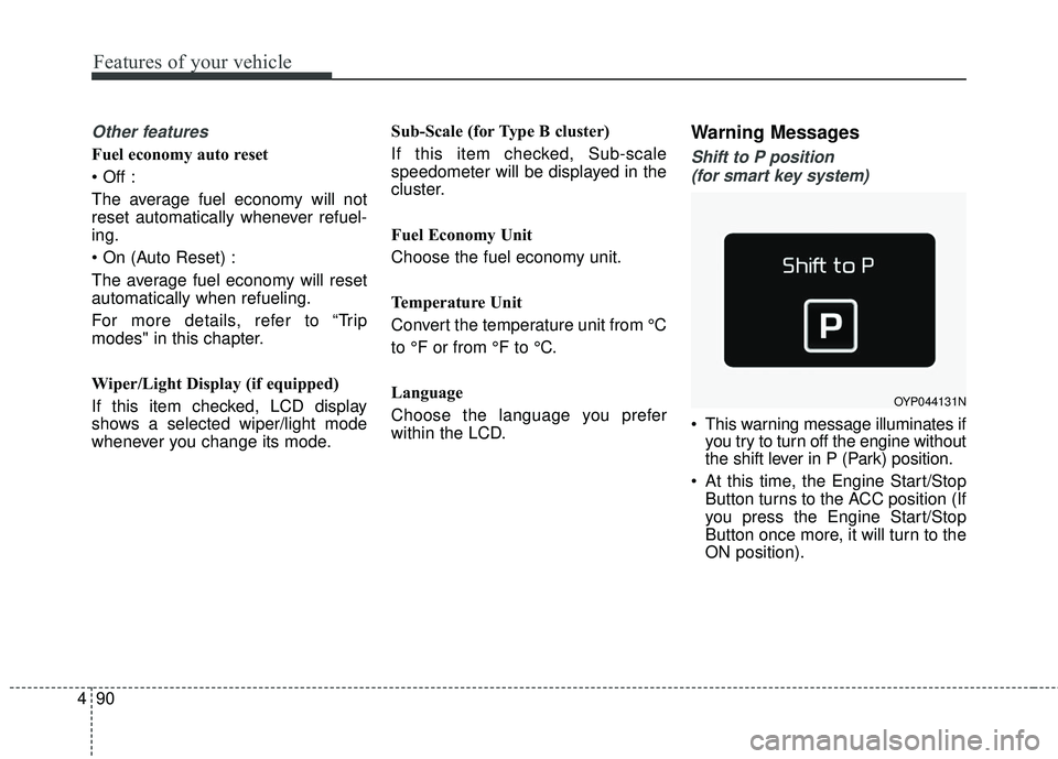 KIA SORENTO 2018 Owners Manual Features of your vehicle
90
4
Other features
Fuel economy auto reset
The average fuel economy will not
reset automatically whenever refuel-
ing.
The average fuel economy will reset
automatically whe KIA SORENTO 2018 Owners Manual Features of your vehicle
90
4
Other features
Fuel economy auto reset
The average fuel economy will not
reset automatically whenever refuel-
ing.
The average fuel economy will reset
automatically whe
