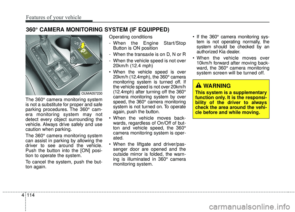 KIA SORENTO 2018 Owners Manual Features of your vehicle
114
4
The 360° camera monitoring system
is not a substitute for proper and safe
parking procedures. The 360° cam-
era monitoring system may not
detect every object surroundi KIA SORENTO 2018 Owners Manual Features of your vehicle
114
4
The 360° camera monitoring system
is not a substitute for proper and safe
parking procedures. The 360° cam-
era monitoring system may not
detect every object surroundi
