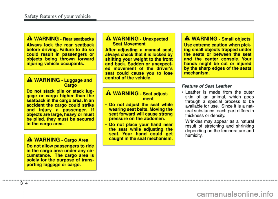 KIA SORENTO 2018 Owners Manual Safety features of your vehicle
43
Feature of Seat Leather 
 Leather is made from the outerskin of an animal, which goes
through a special process to be
available for use. Since it is a nat-
ural subs