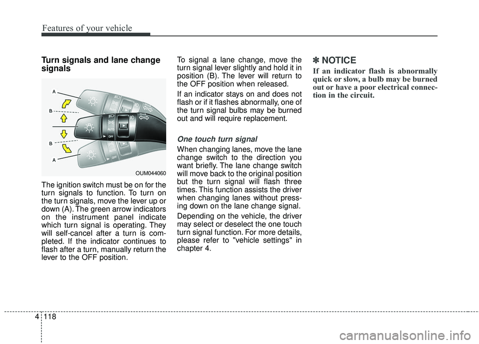 KIA SORENTO 2018 Owners Manual Features of your vehicle
118
4
Turn signals and lane change
signals
The ignition switch must be on for the
turn signals to function. To turn on
the turn signals, move the lever up or
down (A). The gre KIA SORENTO 2018 Owners Manual Features of your vehicle
118
4
Turn signals and lane change
signals
The ignition switch must be on for the
turn signals to function. To turn on
the turn signals, move the lever up or
down (A). The gre