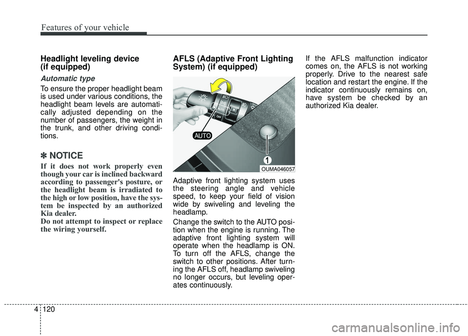 KIA SORENTO 2018 Owners Manual Features of your vehicle
120
4
Headlight leveling device
(if equipped)
Automatic type
To ensure the proper headlight beam
is used under various conditions, the
headlight beam levels are automati-
cal KIA SORENTO 2018 Owners Manual Features of your vehicle
120
4
Headlight leveling device
(if equipped)
Automatic type
To ensure the proper headlight beam
is used under various conditions, the
headlight beam levels are automati-
cal