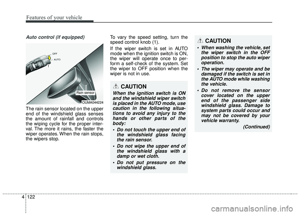KIA SORENTO 2018 Owners Manual Features of your vehicle
122
4
Auto control (if equipped)
The rain sensor located on the upper
end of the windshield glass senses
the amount of rainfall and controls
the wiping cycle for the proper in KIA SORENTO 2018 Owners Manual Features of your vehicle
122
4
Auto control (if equipped)
The rain sensor located on the upper
end of the windshield glass senses
the amount of rainfall and controls
the wiping cycle for the proper in