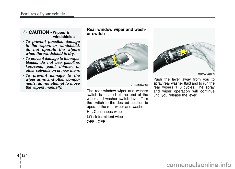 KIA SORENTO 2018 Owners Manual Features of your vehicle
124
4
Rear window wiper and wash-
er switch
The rear window wiper and washer
switch is located at the end of the
wiper and washer switch lever. Turn
the switch to the desired KIA SORENTO 2018 Owners Manual Features of your vehicle
124
4
Rear window wiper and wash-
er switch
The rear window wiper and washer
switch is located at the end of the
wiper and washer switch lever. Turn
the switch to the desired