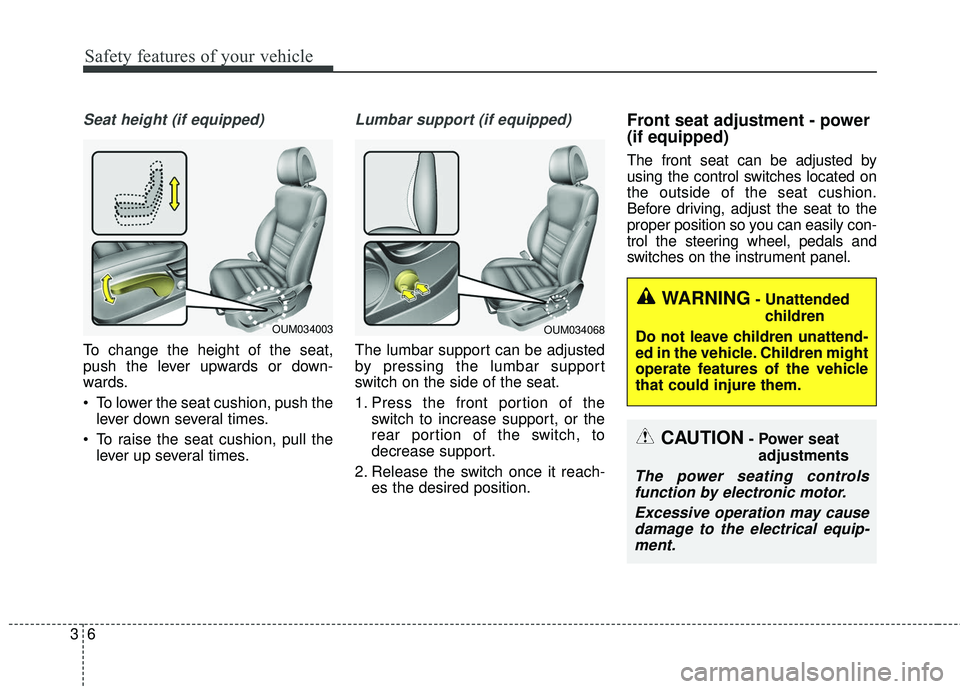 KIA SORENTO 2018  Owners Manual Safety features of your vehicle
63
Seat height (if equipped)
To change the height of the seat,
push the lever upwards or down-
wards.
 To lower the seat cushion, push thelever down several times.
 To 