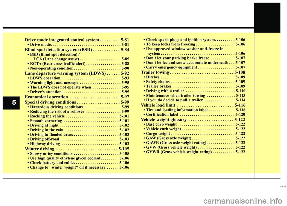 KIA SORENTO 2018  Owners Manual Drive mode integrated control system . . . . . . . . . 5-81• Drive mode . . . . . . . . . . . . . . . . . . . . . . . . . . . . . . . . . . 5-81\
Blind spot detection system (BSD) . . . . . . . . .