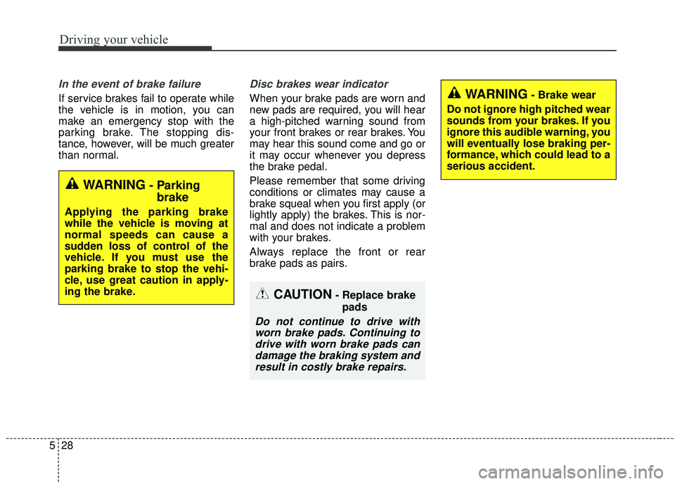 KIA SORENTO 2018 Owners Manual Driving your vehicle
28
5
In the event of brake failure
If service brakes fail to operate while
the vehicle is in motion, you can
make an emergency stop with the
parking brake. The stopping dis-
tanc KIA SORENTO 2018 Owners Manual Driving your vehicle
28
5
In the event of brake failure
If service brakes fail to operate while
the vehicle is in motion, you can
make an emergency stop with the
parking brake. The stopping dis-
tanc