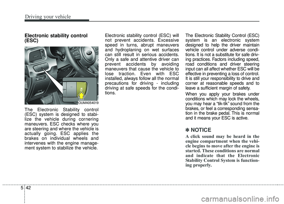 KIA SORENTO 2018 Owners Manual Driving your vehicle
42
5
Electronic stability control
(ESC)
The Electronic Stability control
(ESC) system is designed to stabi-
lize the vehicle during cornering
maneuvers. ESC checks where you
are s KIA SORENTO 2018 Owners Manual Driving your vehicle
42
5
Electronic stability control
(ESC)
The Electronic Stability control
(ESC) system is designed to stabi-
lize the vehicle during cornering
maneuvers. ESC checks where you
are s