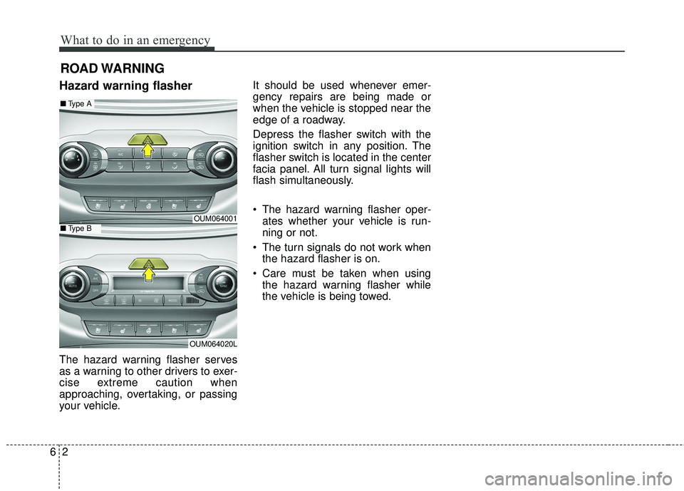 KIA SORENTO 2018 Owners Manual What to do in an emergency
26
ROAD WARNING
Hazard warning flasher
The hazard warning flasher serves
as a warning to other drivers to exer-
cise extreme caution when
approaching, overtaking, or pass KIA SORENTO 2018 Owners Manual What to do in an emergency
26
ROAD WARNING
Hazard warning flasher
The hazard warning flasher serves
as a warning to other drivers to exer-
cise extreme caution when
approaching, overtaking, or pass