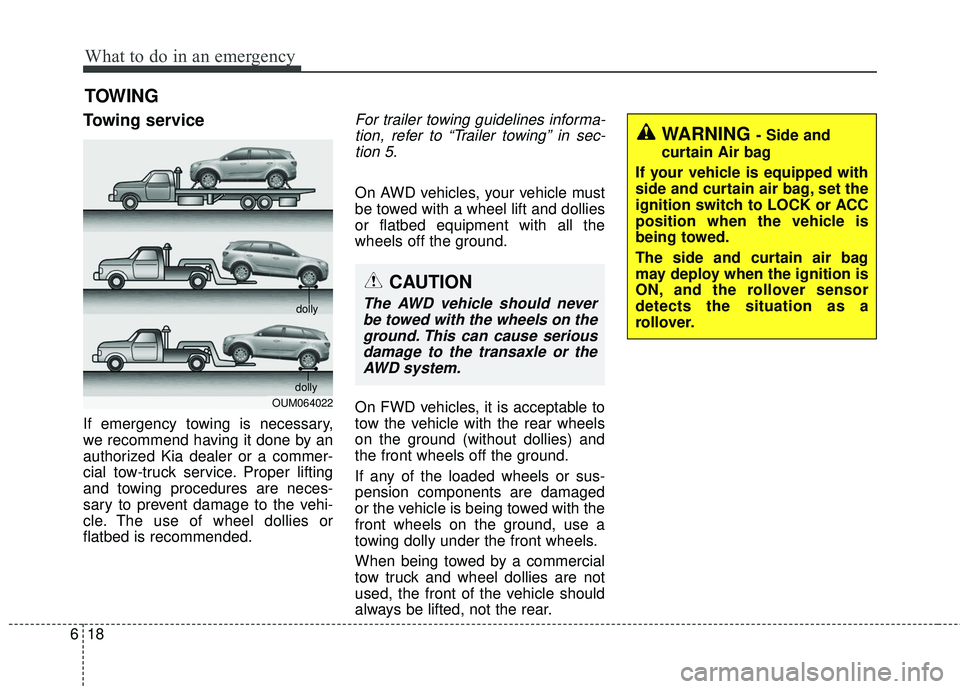 KIA SORENTO 2018 Owners Manual What to do in an emergency
18
6
TOWING
Towing service
If emergency towing is necessary,
we recommend having it done by an
authorized Kia dealer or a commer-
cial tow-truck service. Proper lifting
and KIA SORENTO 2018 Owners Manual What to do in an emergency
18
6
TOWING
Towing service
If emergency towing is necessary,
we recommend having it done by an
authorized Kia dealer or a commer-
cial tow-truck service. Proper lifting
and