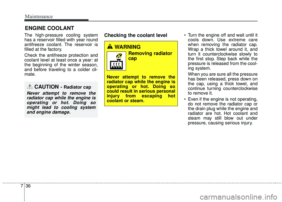 KIA SORENTO 2018 Owners Manual Maintenance
36
7
ENGINE COOLANT
The high-pressure cooling system
has a reservoir filled with year round
antifreeze coolant. The reservoir is
filled at the factory.
Check the antifreeze protection and
KIA SORENTO 2018 Owners Manual Maintenance
36
7
ENGINE COOLANT
The high-pressure cooling system
has a reservoir filled with year round
antifreeze coolant. The reservoir is
filled at the factory.
Check the antifreeze protection and