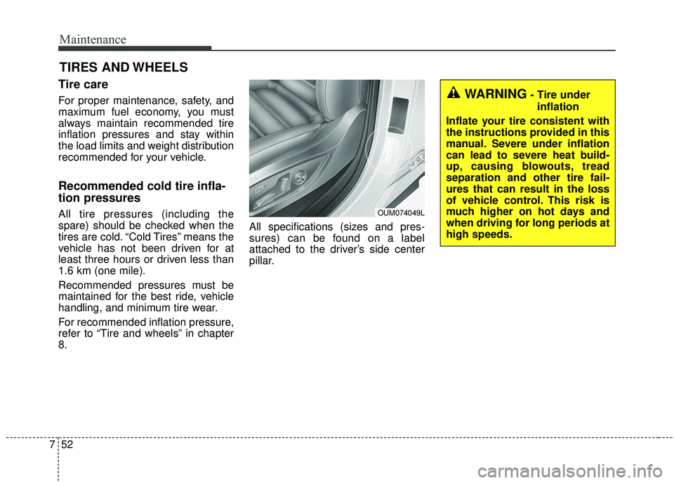 KIA SORENTO 2018 Owners Manual Maintenance
52
7
TIRES AND WHEELS
Tire care
For proper maintenance, safety, and
maximum fuel economy, you must
always maintain recommended tire
inflation pressures and stay within
the load limits an KIA SORENTO 2018 Owners Manual Maintenance
52
7
TIRES AND WHEELS
Tire care
For proper maintenance, safety, and
maximum fuel economy, you must
always maintain recommended tire
inflation pressures and stay within
the load limits an