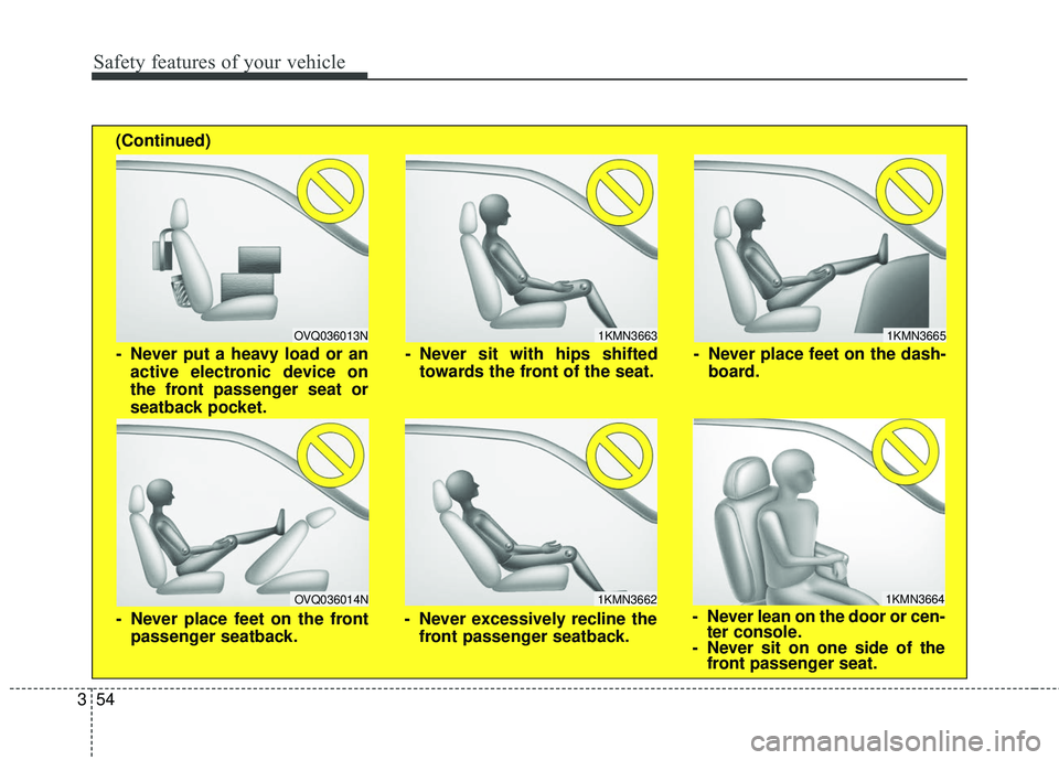 KIA SORENTO 2018 Manual PDF Safety features of your vehicle
54
3
1KMN3663
1KMN3664
1KMN3665
- Never sit with hips shifted
towards the front of the seat.
- Never lean on the door or cen-ter console.
- Never sit on one side of the KIA SORENTO 2018 Manual PDF Safety features of your vehicle
54
3
1KMN3663
1KMN3664
1KMN3665
- Never sit with hips shifted
towards the front of the seat.
- Never lean on the door or cen-ter console.
- Never sit on one side of the