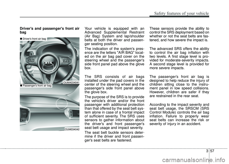 KIA SORENTO 2018 Manual PDF 357
Safety features of your vehicle
Drivers and passengers front air
bagYour vehicle is equipped with an
Advanced Supplemental Restraint
(Air Bag) System and lap/shoulder
belts at both the driver an KIA SORENTO 2018 Manual PDF 357
Safety features of your vehicle
Drivers and passengers front air
bagYour vehicle is equipped with an
Advanced Supplemental Restraint
(Air Bag) System and lap/shoulder
belts at both the driver an