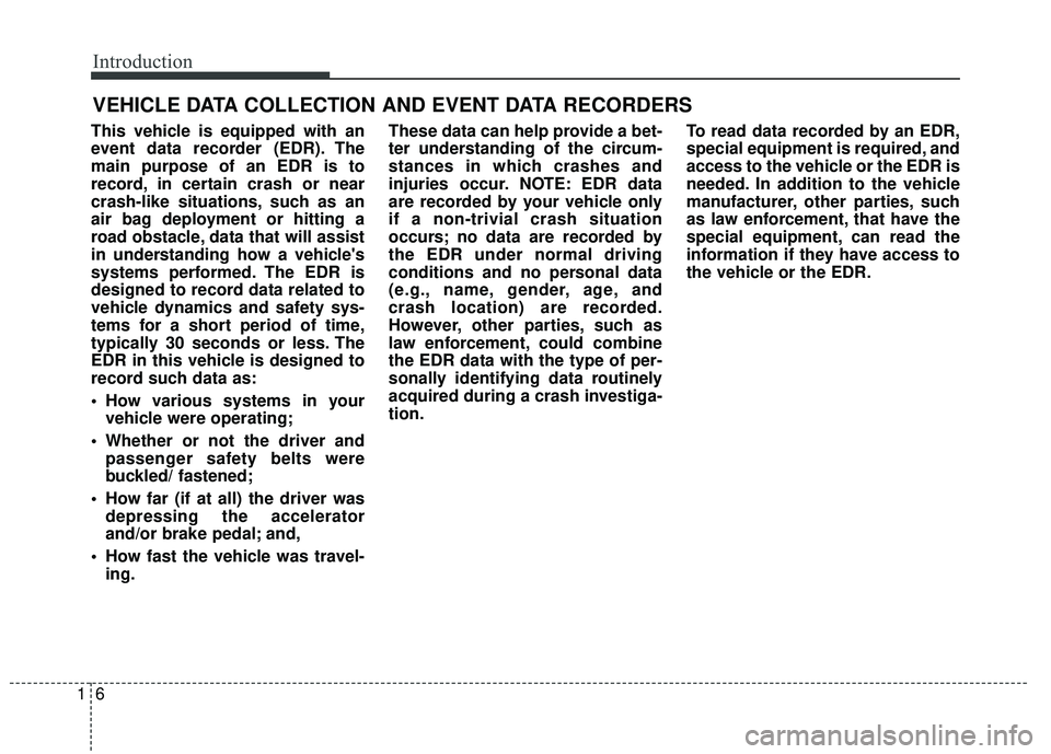 KIA SORENTO 2018 Owners Manual Introduction
61
This vehicle is equipped with an
event data recorder (EDR). The
main purpose of an EDR is to
record, in certain crash or near
crash-like situations, such as an
air bag deployment or hi KIA SORENTO 2018 Owners Manual Introduction
61
This vehicle is equipped with an
event data recorder (EDR). The
main purpose of an EDR is to
record, in certain crash or near
crash-like situations, such as an
air bag deployment or hi