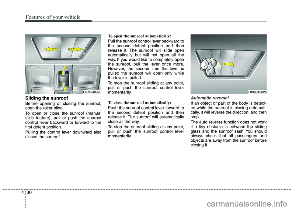 KIA SORENTO 2010 Owners Manual Features of your vehicle
30
4
Sliding the sunroof
Before opening or closing the sunroof,
open the roller blind.
To open or close the sunroof (manual
slide feature), pull or push the sunroof
contr KIA SORENTO 2010 Owners Manual Features of your vehicle
30
4
Sliding the sunroof
Before opening or closing the sunroof,
open the roller blind.
To open or close the sunroof (manual
slide feature), pull or push the sunroof
contr