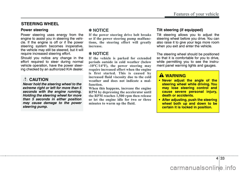 KIA SORENTO 2010 Owners Manual 433
Features of your vehicle
Power steering
Power steering uses energy from the
engine to assist you in steering the vehi-
cle. If the engine is off or if the power
steering system becomes inoperati KIA SORENTO 2010 Owners Manual 433
Features of your vehicle
Power steering
Power steering uses energy from the
engine to assist you in steering the vehi-
cle. If the engine is off or if the power
steering system becomes inoperati