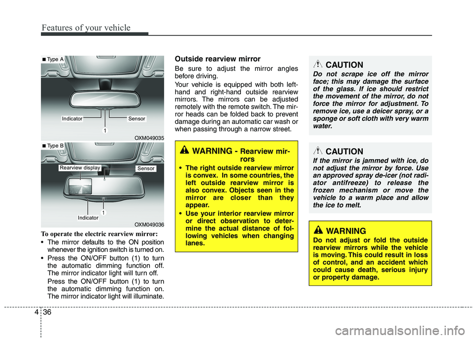 KIA SORENTO 2010 User Guide Features of your vehicle
36
4
To operate the electric rearview mirror:
The mirror defaults to the ON position
whenever the ignition switch is turned on.
Press the ON/OFF button (1) to turn the auto KIA SORENTO 2010 User Guide Features of your vehicle
36
4
To operate the electric rearview mirror:
The mirror defaults to the ON position
whenever the ignition switch is turned on.
Press the ON/OFF button (1) to turn the auto