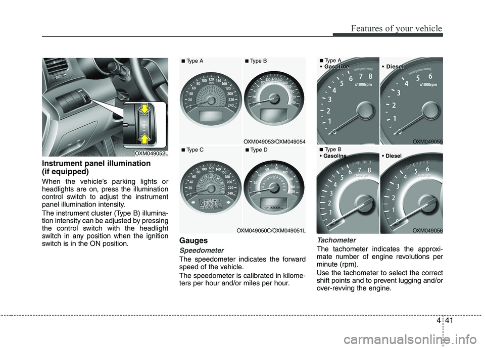 KIA SORENTO 2010 Owners Manual 441
Features of your vehicle
Instrument panel illumination (if equipped)
When the vehicle’s parking lights or headlights are on, press the illumination
control switch to adjust the instrument
panel KIA SORENTO 2010 Owners Manual 441
Features of your vehicle
Instrument panel illumination (if equipped)
When the vehicle’s parking lights or headlights are on, press the illumination
control switch to adjust the instrument
panel
