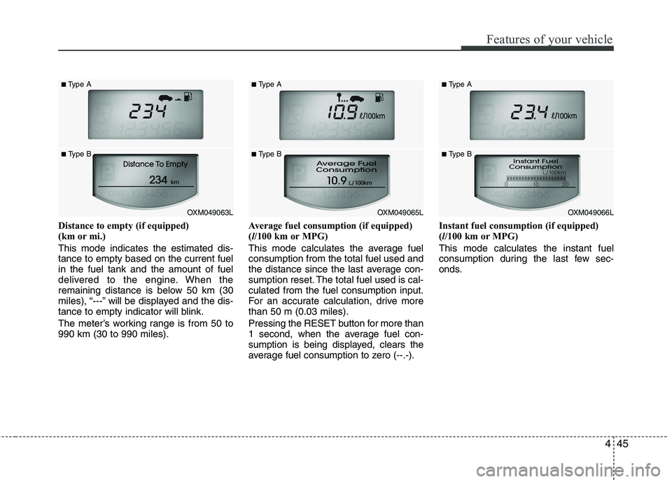 KIA SORENTO 2010 Owners Manual 445
Features of your vehicle
Distance to empty (if equipped)
(km or mi.) This mode indicates the estimated dis- tance to empty based on the current fuelin the fuel tank and the amount of fuel
delive KIA SORENTO 2010 Owners Manual 445
Features of your vehicle
Distance to empty (if equipped)
(km or mi.) This mode indicates the estimated dis- tance to empty based on the current fuelin the fuel tank and the amount of fuel
delive