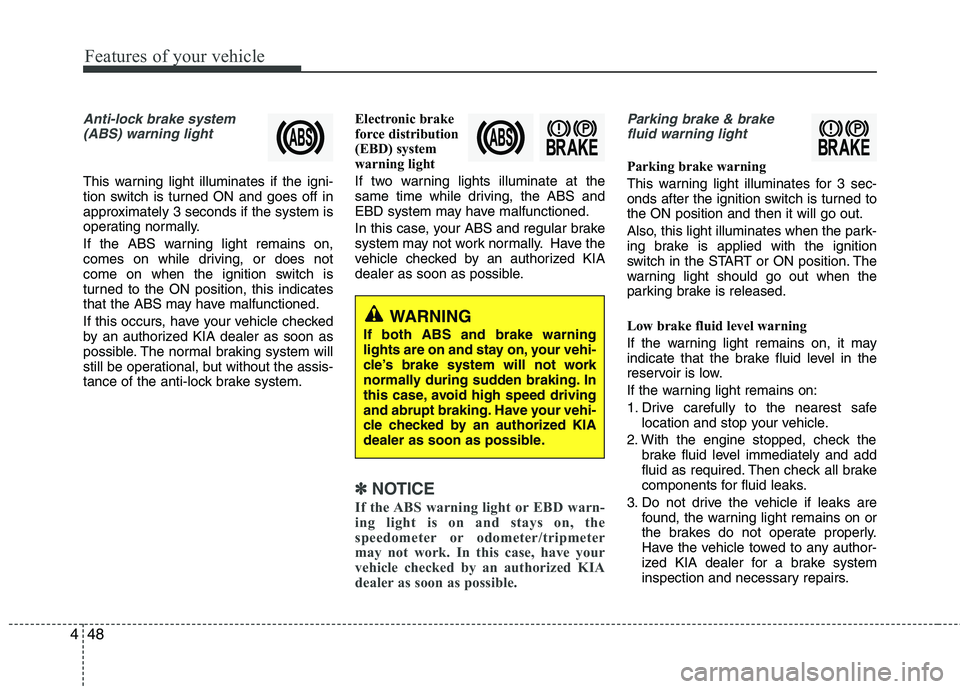 KIA SORENTO 2010 Owners Manual Features of your vehicle
48
4
Anti-lock brake system
(ABS) warning light
This warning light illuminates if the igni-
tion switch is turned ON and goes off in
approximately 3 seconds if the system is KIA SORENTO 2010 Owners Manual Features of your vehicle
48
4
Anti-lock brake system
(ABS) warning light
This warning light illuminates if the igni-
tion switch is turned ON and goes off in
approximately 3 seconds if the system is