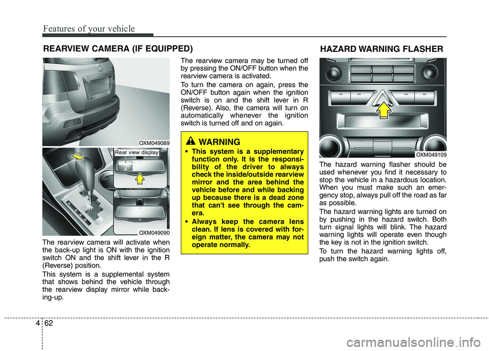 KIA SORENTO 2010 Owners Manual Features of your vehicle
62
4
The rearview camera will activate when
the back-up light is ON with the ignition
switch ON and the shift lever in the R
(Reverse) position. This system is a supplemental KIA SORENTO 2010 Owners Manual Features of your vehicle
62
4
The rearview camera will activate when
the back-up light is ON with the ignition
switch ON and the shift lever in the R
(Reverse) position. This system is a supplemental